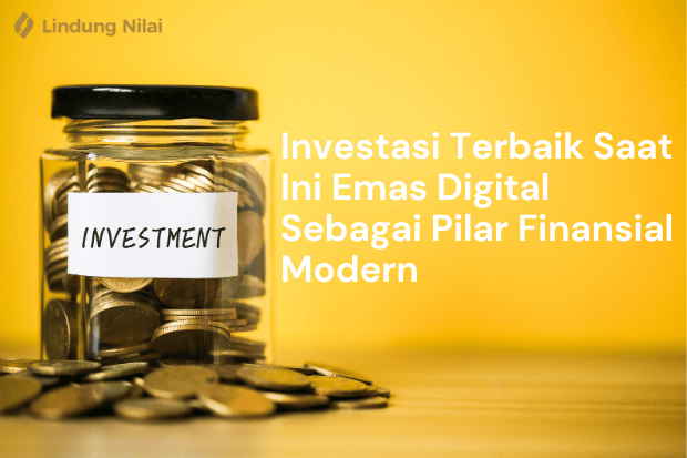 Investasi Terbaik Saat Ini Emas Digital Sebagai Pilar Finansial Modern lindung nilai